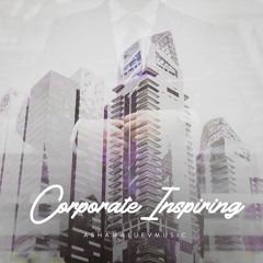 Corporate Inspiring - Uplifting Background Music For Videos and Presentations (FREE DOWNLOAD)