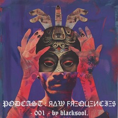 PODCAST : ЯΔW ϜЯΞQЦΞИCIΞ$ - 001 - by blacksool.