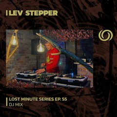 LEV STEPPER | Lost Minute Radio Show EP. 55 | 07/09/2023