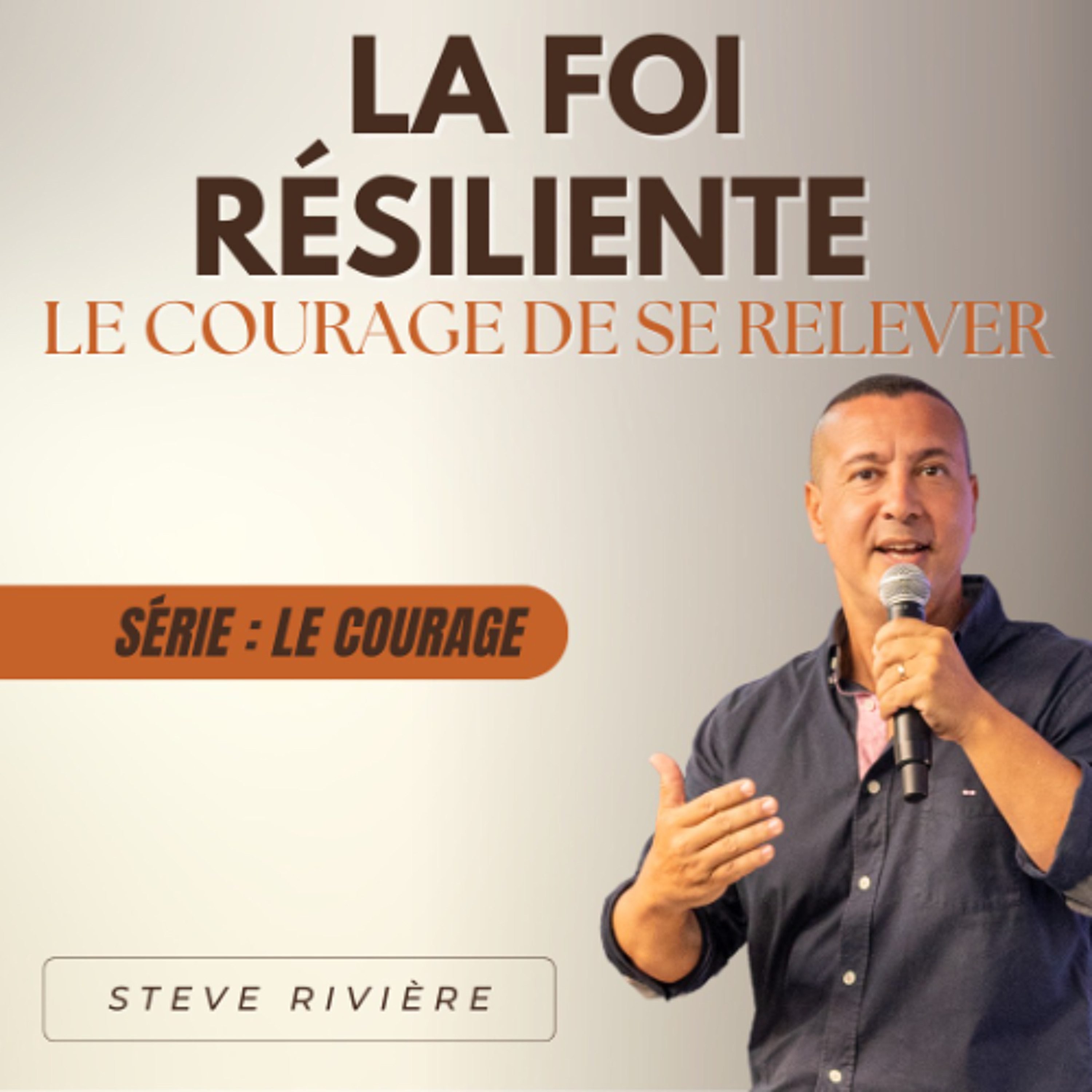 La foi Résiliente "Le courage de se relever" - Stève RIVIERE