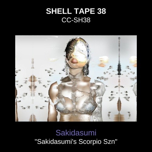 Shell Tape 38 - Sakidasumi - "Sakidasumi's Scorpio Szn"