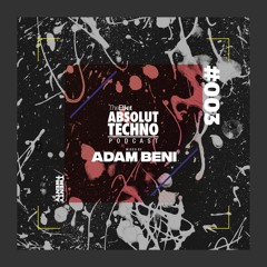 Absolut Techno Podcast #003 - Mixed by ADAM BENI