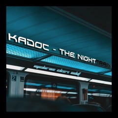 Kadoc  - The Nighttrain( Mishraa 2k24 Edit)