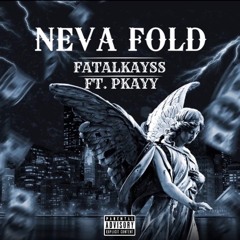 FatalKayss - Neva Fold ft. Pkayy96