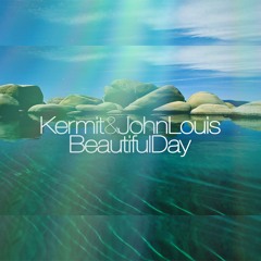 Kermit & John Louis - Beautiful Day (Original)