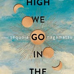 FREE PDF ✅ How High We Go in the Dark: A Novel by  Sequoia Nagamatsu KINDLE PDF EBOOK