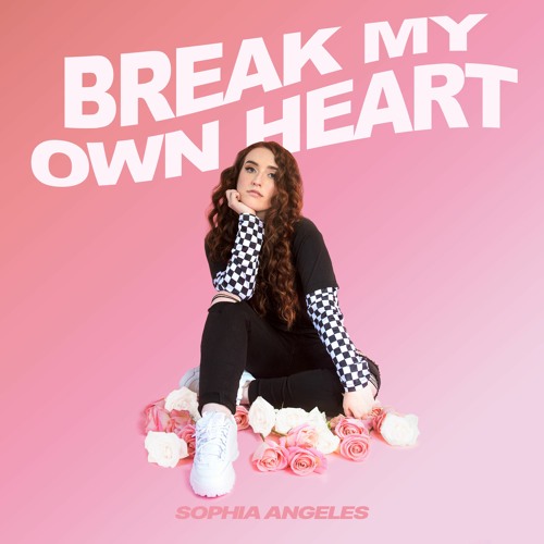 Break My Own Heart- Sophia Angeles