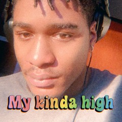 My kinda high
