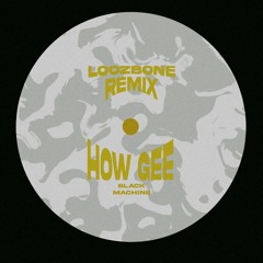 Black Machine - How Gee (LOOZBONE Remix) [FREE DL]