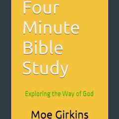 EBOOK #pdf 📖 Four Minute Bible Study: Exploring The Way Of God     Paperback – November 2, 2023 Fu