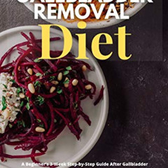 Read PDF ☑️ Gallbladder Removal Diet: A Beginner's 3-Week Step-by-Step Guide After Ga