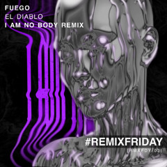 FUEGO - EL DIABLO (I AM NO BODY REMIX)