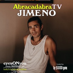 JIMENO @ ABRACADABRA TV (heSAWyou Podcast pres. eyesONyou)