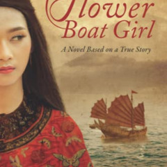 READ PDF 📙 The Flower Boat Girl: A novel based on a true story of the woman who beca