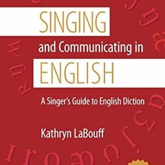 READ EBOOK 💏 Singing and Communicating in English: A Singer's Guide to English Dicti