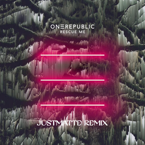 OneRepublic - Rescue Me (JustMatte Remix)