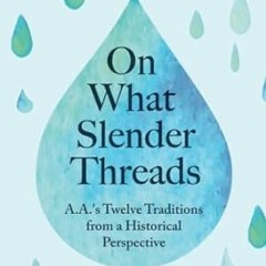 🍪Read "Book" On What Slender Threads A.A.'s Twelve Traditions from a Historical Per 🍪