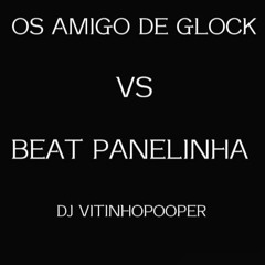 OS AMIGO DE GLOCK VS BEAT PANELINHA(DJVITINHOPOOPER_OFC)