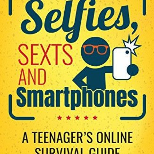 [GET] PDF 📖 Selfies, Sexts and Smartphones: A teenager’s online survival guide by  E