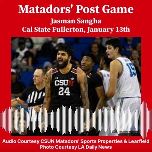 Matadors' Post Game, Jasman Sangha, January 13th, 2024 - Cal State Fullerton