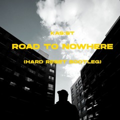 KAS:ST - Road To Nowhere (Hard Reset Bootleg)