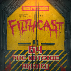 Filthcast 064  featuring The Outside Agency