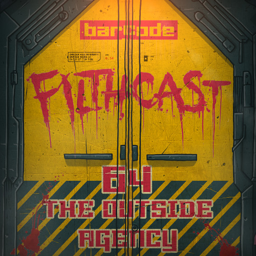 Filthcast 064  featuring The Outside Agency