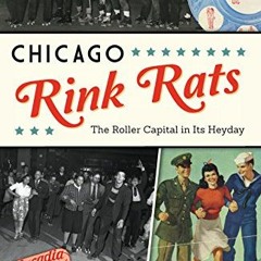[ACCESS] PDF √ Chicago Rink Rats: The Roller Capital in Its Heyday (Sports) by  Tom R