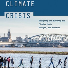 ❤READ❤ Managing the Climate Crisis: Designing and Building for Floods, Heat, Dro