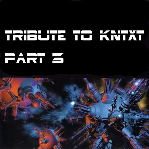 Tribute to kntxt (part 3)