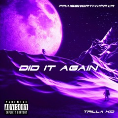 DID IT AGAIN FT. TRILLA KID