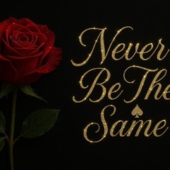 Never be the same