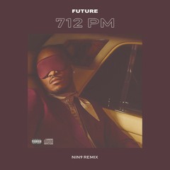Future - 712pm (NIN9 Remix)