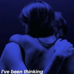 i've been thinking