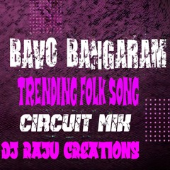 BAVO BANGARAM CIRCUIT MIX BY DJ RAJU CREATIONS.mp3