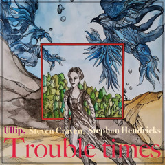 Trouble Times (feat. Steven Craven & Stephan Hendricks)