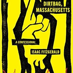 Dirtbag, Massachusetts: A ConfessionalREAD⚡️PDF❤️eBook Dirtbag, Massachusetts: A Confessional Full B