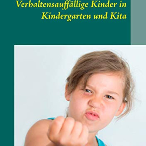 [Access] KINDLE 💝 Verhaltensauffällige Kinder in Kindergarten und Kita: Ursachen, Pr