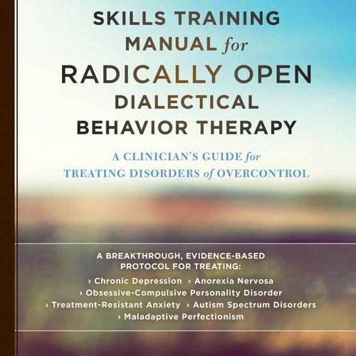 [Doc] The Skills Training Manual for Radically Open Dialectical Behavior