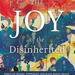 [Download] PDF 📖 The Joy of the Disinherited: Essays on Trauma, Oppression, and Blac