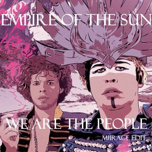 Stream Empire Of The Sun - We Are The People (Miirage Bootleg) by JoJo ...