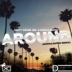 Dirty House Ink. & KomaCasper - Around (KomaCasper Remix)