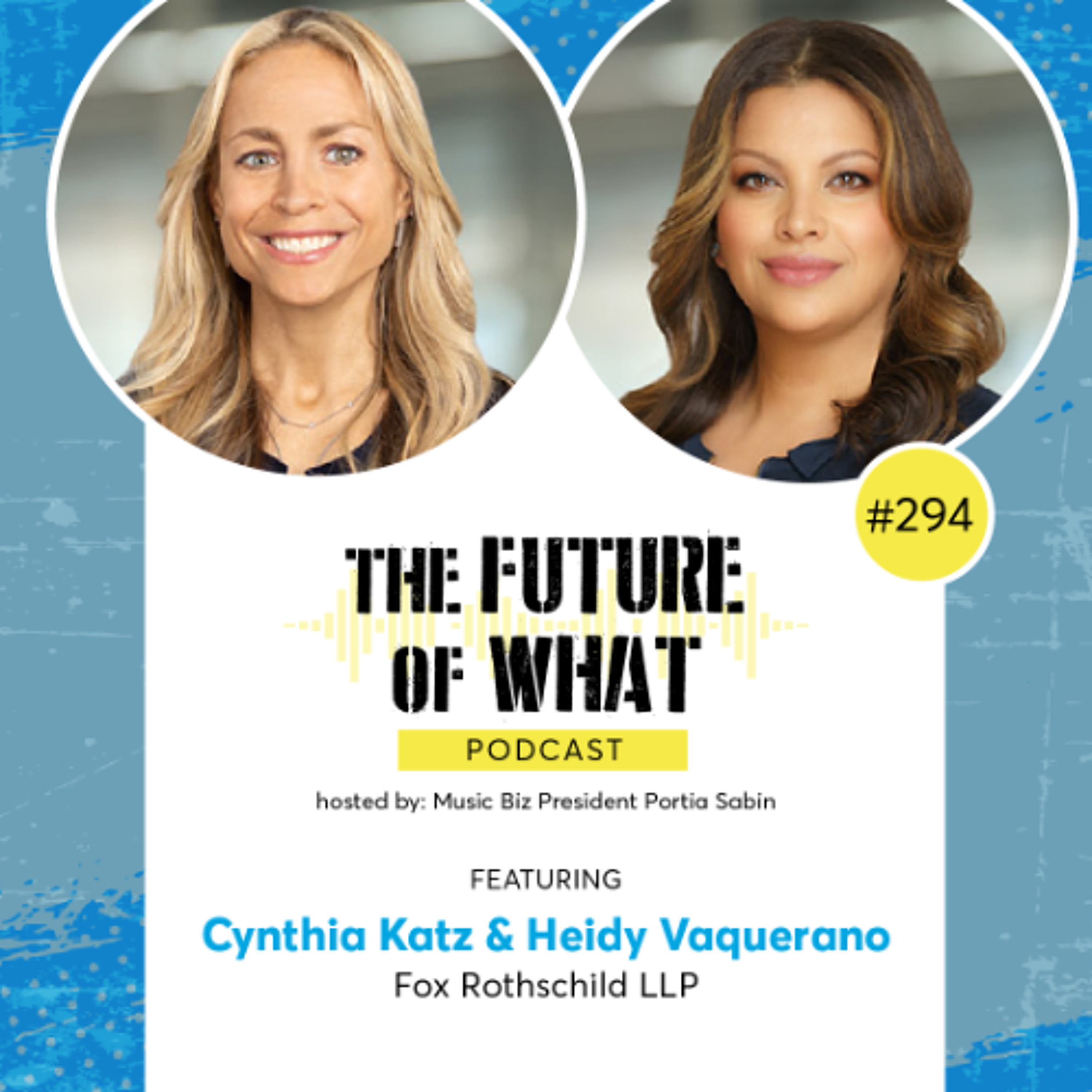 Episode #294 — The Past, Present & Future of Music Legislation: Hear from Fox Rothschild LLP’s Cynthia Katz & Heidy Vaquerano!