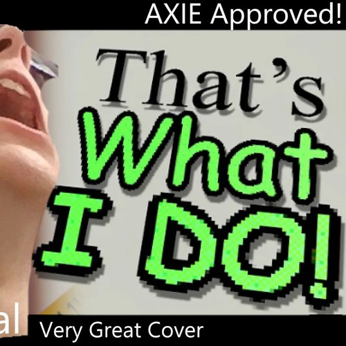 THAT'S WHAT I DO! (APRIL SONG COVER) | OG Song by AXIE (Axie Approved)