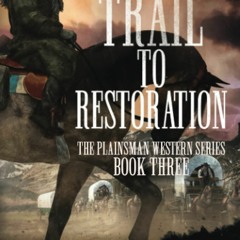 [EBOOK PDF] DOWNLOAD The Trail to Restoration A Classic Western Series (Plainsman Western Series)