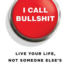 [DOWNLOAD] EPUB 💞 I Call Bullshit: Live Your Life, Not Someone Else's by  Joshua Mil