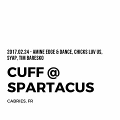 2017.02.24 - Tim Baresko, Amine Edge & DANCE, Chicks Luv Us, Syap @ CUFF - Spartacus, Cabries, FR