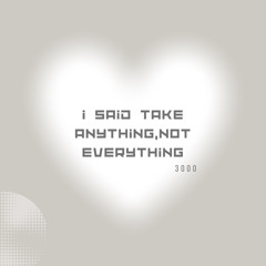 I said take anything, not everything