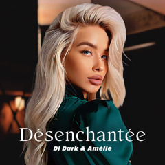 Dj Dark & Amélie - Désenchantée