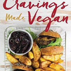 [View] [PDF EBOOK EPUB KINDLE] Cravings Made Vegan: 50 Plant-Based Recipes for Your Comfort Food Fav